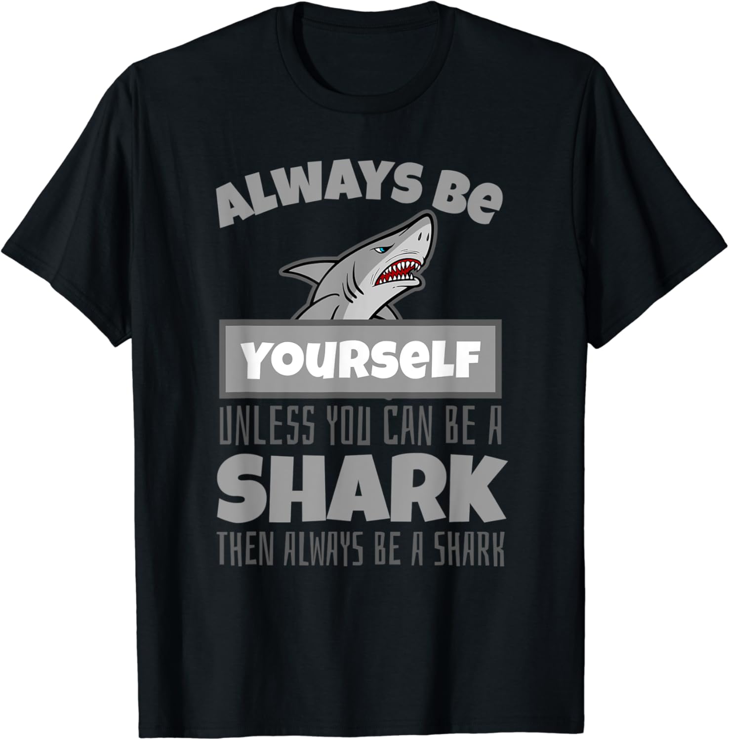 Always Be Yourself Unless You Can be a Shark TShirt